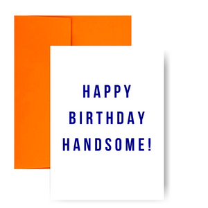 Happy Birthday Handsome! Greeting Card