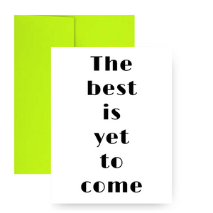 THE BEST IS YET TO COME GREETING CARD